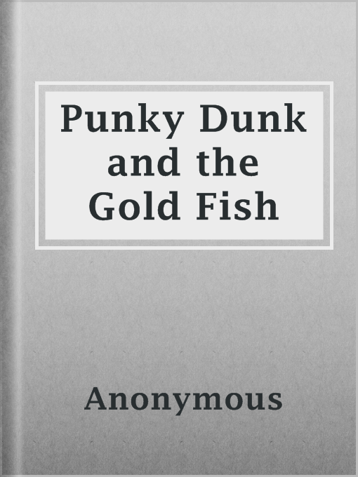 Title details for Punky Dunk and the Gold Fish by Anonymous - Available